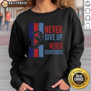 Alt Text: Nice Never Give Up Never Surrender Sweatshirt in vibrant colors, perfect for motivation and casual wear.
