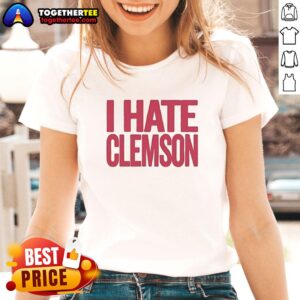 Good Greg Clark I Hate Clemson Ladies Tee featuring bold text and a stylish design for passionate Clemson fans.