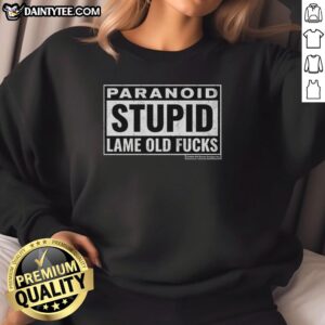 Premium Paranoid Stupid Lame Old Fcks Sweatshirt in black, featuring bold white text for a humorous, edgy style.