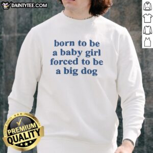 Alt Text: Original 'Born To Be A Baby Girl' sweatshirt with blue text, featuring a playful big dog design.