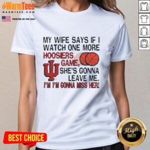 Funny ladies tee featuring 'My Wife Says If I Watch One More Hoosiers Game, Shes Gonna Leave Me' design.