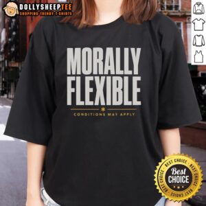 Nice Morally Flexible Conditions May Apply graphic on a stylish ladies tee, perfect for casual wear and witty fashion statements.