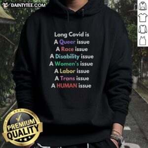 Queer race disability hoodie highlighting Long Covid as a women's labor and trans human issue.
