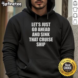 Premium 'Lets Just Go Ahead and Sink That Cruise Ship' hoodie in navy blue, perfect for casual outings and cruise lovers.