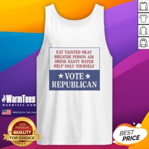 Vintage tank top featuring slogan: 'Premium Eat Tainted Meat, Breathe Poison Air, Drink Nasty Water, Help Only Yourself, Vote Republican.'