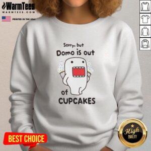 Funny Sorry But Domo Is Out Of Cupcakes Sweatshirt featuring a playful Domo character design, perfect for cupcake lovers.