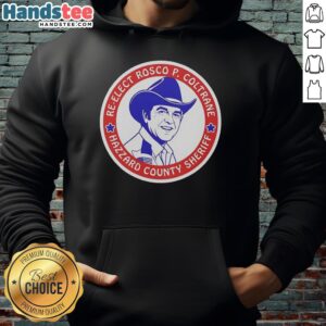 Official re-elect Rosco P. Coltrane for Hazzard County Sheriff campaign logo on a stylish hoodie.