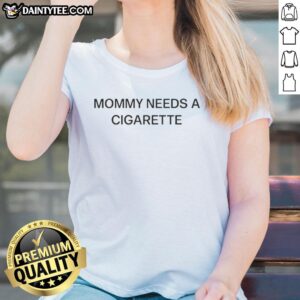 Good Mommy Needs A Cigarette Letter Ladies Tee featuring a playful typography design on a casual shirt.