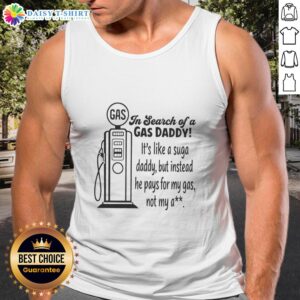 Woman wearing 'In Search of a Gas Daddy' tank top, humorously highlighting the trend of gas daddies over sugar daddies.
