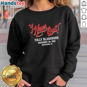 Alt Text: Original I Never Quit Tully Blanchard November 28, 198 sweatshirt featuring a bold design and vintage style.