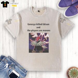 Good Yu-Gi-Oh Genesys Killed Edison And The Players Are Morons washed t-shirt featuring unique graphic design.