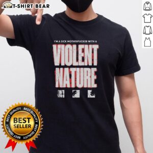 Alt Text: Original I'M A Sick Motherfucker With A Violent Nature T-Shirt featuring bold graphic design and edgy typography.