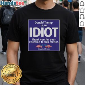 USagainst Trump T-Shirt featuring 'Official President Us Is An Idiot' slogan, showcasing a bold political statement.