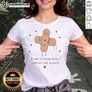 Original Cute Bandages tee featuring 'Hug I Am Sticking With U Forever And Always' design for ladies.