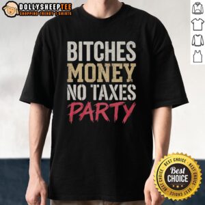 Nice Bitches Money No Taxes Party T-Shirt featuring bold text design for fun, casual wear at parties and events.