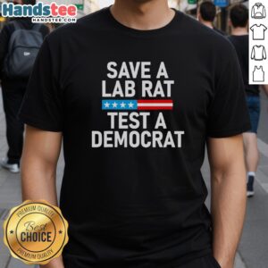 Alt Text: Funny political T-shirt featuring 'Save A Lab Rat, Test A Democrat' slogan, perfect for humor and activism lovers.
