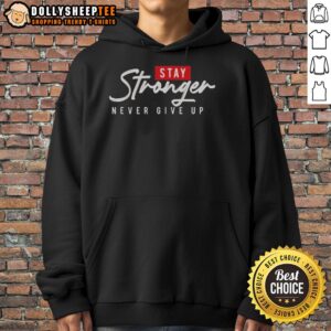 Good Stay Stronger Never Give Up Hoodie in black, featuring motivational text and a stylish design for everyday wear.