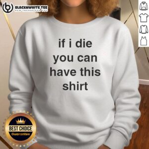 Trendy 'Top If I Die You Can Have This Sweatshirt' in stylish design, perfect for casual wear and unique gift ideas.