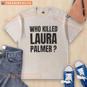 Top Who Killed Laura Palmer Twin Peaks Show washed t-shirt featuring iconic logo and design for fans of the series.