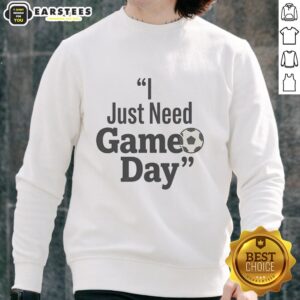 Funny football sweatshirt featuring 'Top I Just Need Game Day' slogan, perfect for sports fans and game day apparel.