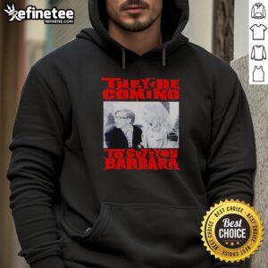 Good They're Coming To Get You Barbara hoodie featuring spooky graphics, perfect for Halloween fashion enthusiasts.