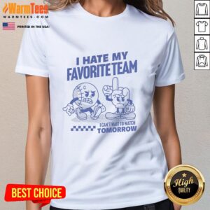 Nice I Hate My Favorite Team Ladies Tee featuring bold text, perfect for game day excitement and playful sports humor.