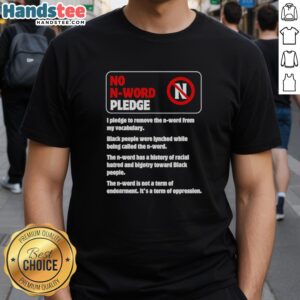 Alt Text: Official No N-Word Pledge T-Shirt - I Pledge To Remove The N-Word From My Vocabulary for social change.