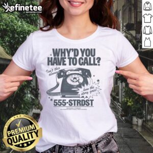 Premium ladies tee featuring 'Why do you have to call? Isn't this always how the story goes?' design for stylish casual wear.