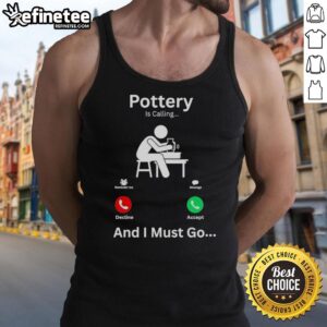 Good Pottery is Calling and I Must Go tank top featuring a stylish design for pottery lovers and artists.