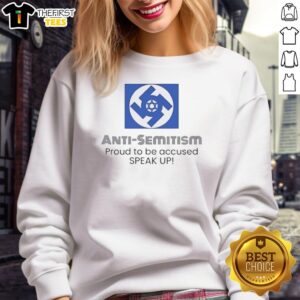 Pretty Anti-Semitism Proud To Be Accused Speak Up Sweatshirt showcasing a bold message promoting awareness and unity.