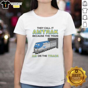 Funny 'They Call It Name Because The Train Am On The Track' ladies tee, perfect for humorous casual wear.