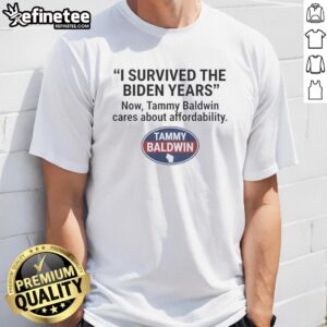 Official I Survived The Biden Years T-Shirt featuring Tammy Baldwin, highlighting affordability issues in a bold design.
