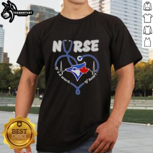 Good Blue Jays Nurse It's A Work Of Heart T-Shirt featuring a vibrant design celebrating nursing and Blue Jays pride.