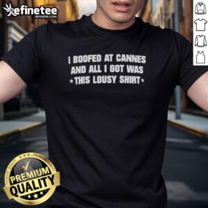 Alt Text: Official I Boofed At Cannes T-shirt featuring bold text design, perfect for fans of Cannes Film Festival humor.