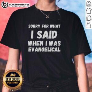 Top Sorry For What I Said When I Was Evangelical Ladies Tee in stylish design, perfect for casual wear and expressing faith.