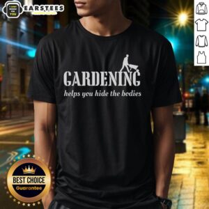 Alt Text: Good Gardening Helps Hide The Bodies T-Shirt featuring a humorous design perfect for gardening enthusiasts.