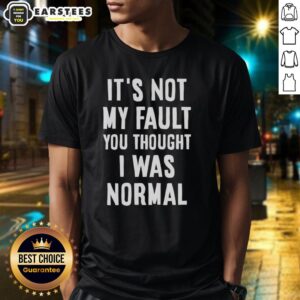 Official 'It'S Not My Fault You Thought I Was Normal That's On You' text t-shirt on display, showcasing unique design.