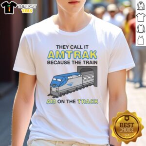 Alt Text: Funny They Call It Name Because The Train Am On The Track T-Shirt featuring a humorous train graphic and bold text.