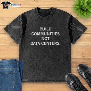 Premium Communities Not Data Centers washed t-shirt showcasing a trendy design for casual wear enthusiasts.