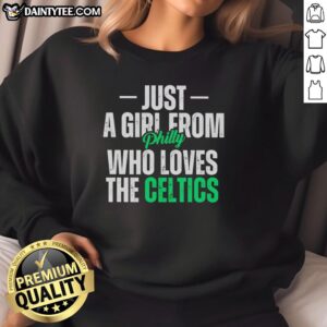 Alt Text: Official Just A Girl From Philly Who Loves The Celtics sweatshirt featuring vibrant graphics and cozy design.