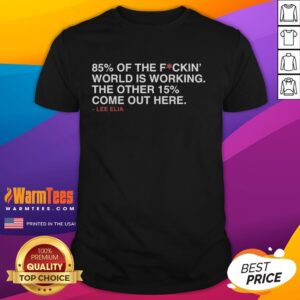 Alt Text: Nice Lee Elia '85 Percent Of The Fuckin' World Is Working' T-Shirt showcasing a bold graphic design.