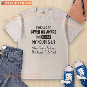 Good I Should Be Given An Award T-Shirt: Funny graphic tee about keeping quiet, perfect for casual wear and gifts.