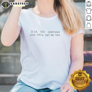 Good Ask No Questions And You'll Get No Lies Ladies Tee in stylish design, perfect for casual wear and expressing personality.