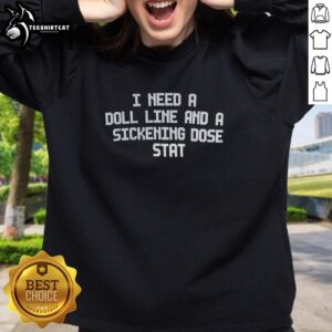 Original Jordan Firstman 'I Need A Doll Line And A Sickening Dose Stat 2026' sweatshirt featuring bold graphic design.