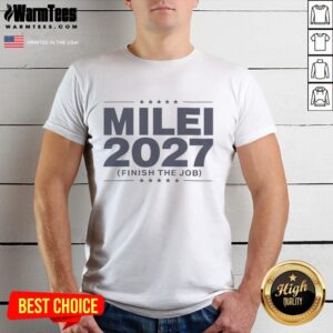 Good Milei 2027 Finish The Job T-Shirt featuring bold graphics and a vibrant design celebrating the 2027 campaign.