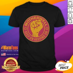 Alt Text: Premium Motherwell FC Keep On Keeping On raised fist t-shirt showcasing team spirit and support for fans.