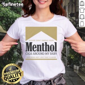 Gold Ladies Tee with 'Please Don't Smoke Your Menthol Cigs Around My Baby' message, promoting smoke-free environments for children.