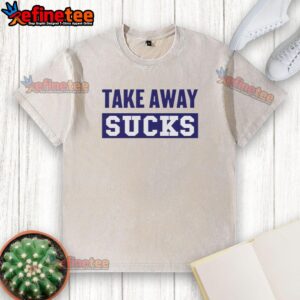 Premium Take Away Sucks T-Shirt - Image 6