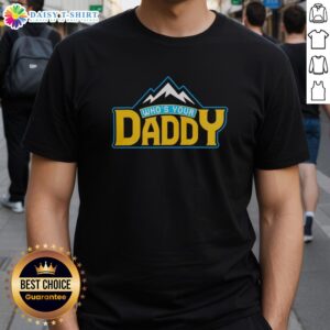 Good Who's Your Daddy Mountain T-Shirt featuring a stylish graphic design perfect for outdoor enthusiasts and casual wear.