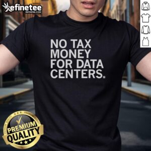 Original No Tax Money For Data Centers T-Shirt featuring a bold graphic design and eco-friendly message.